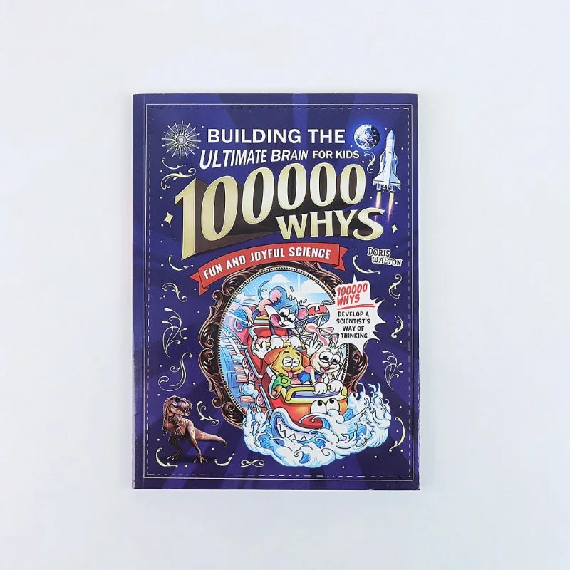 Building the Ultimate Brain: 100, 000 Whys – A Fun and Joyful Science Book Filled-Friendly Reference That Helps Kids Explore Na