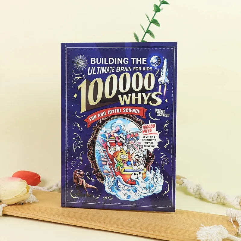 Building the Ultimate Brain: 100, 000 Whys – A Fun and Joyful Science Book Filled-Friendly Reference That Helps Kids Explore Na